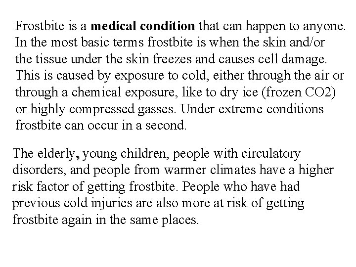 Frostbite is a medical condition that can happen to anyone. In the most basic