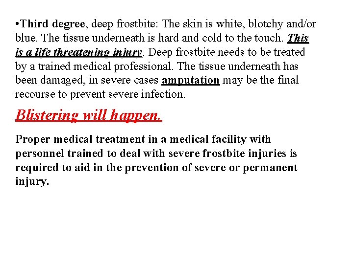 • Third degree, deep frostbite: The skin is white, blotchy and/or blue. The