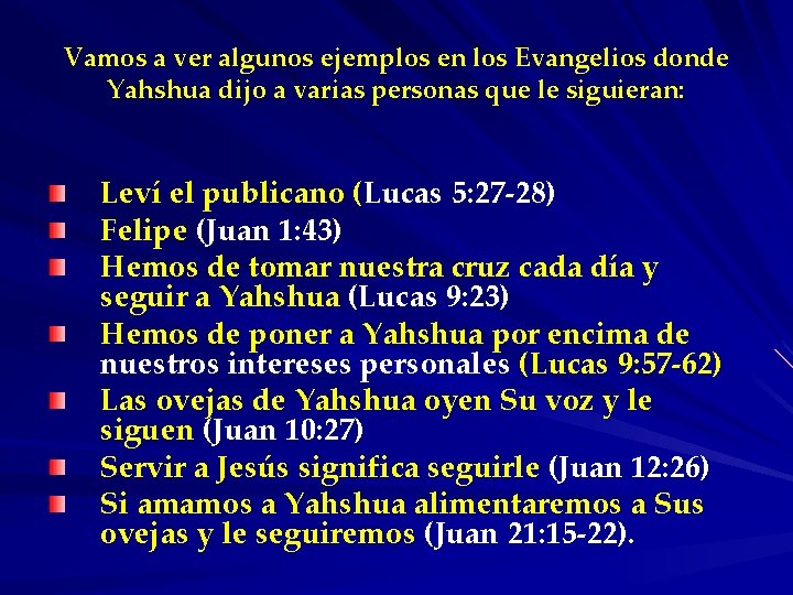 Vamos a ver algunos ejemplos en los Evangelios donde Yahshua dijo a varias personas
