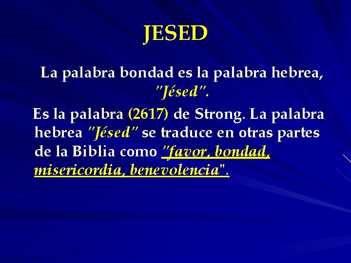 JESED La palabra bondad es la palabra hebrea, "Jésed". Es la palabra (2617) de