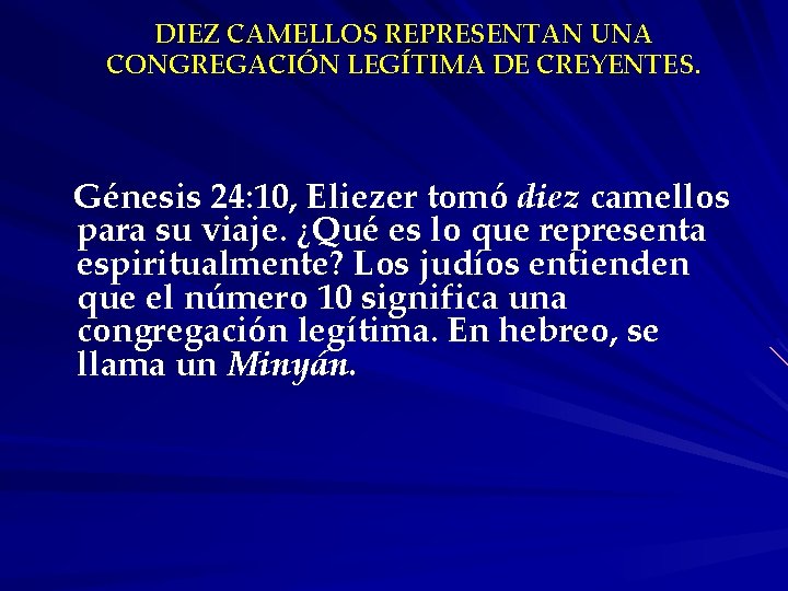 DIEZ CAMELLOS REPRESENTAN UNA CONGREGACIÓN LEGÍTIMA DE CREYENTES. Génesis 24: 10, Eliezer tomó diez
