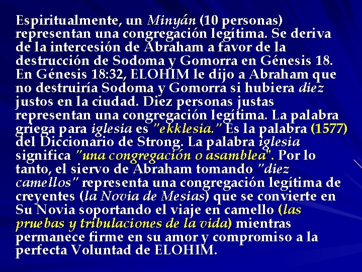 Espiritualmente, un Minyán (10 personas) representan una congregación legítima. Se deriva de la intercesión