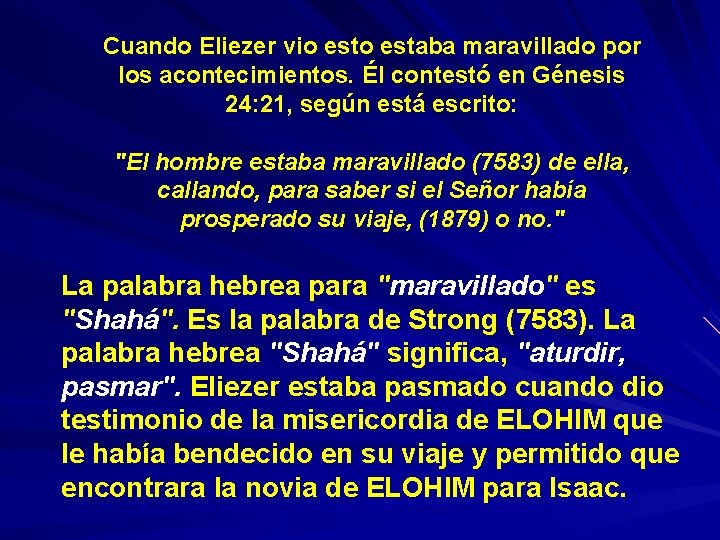 Cuando Eliezer vio estaba maravillado por los acontecimientos. Él contestó en Génesis 24: 21,