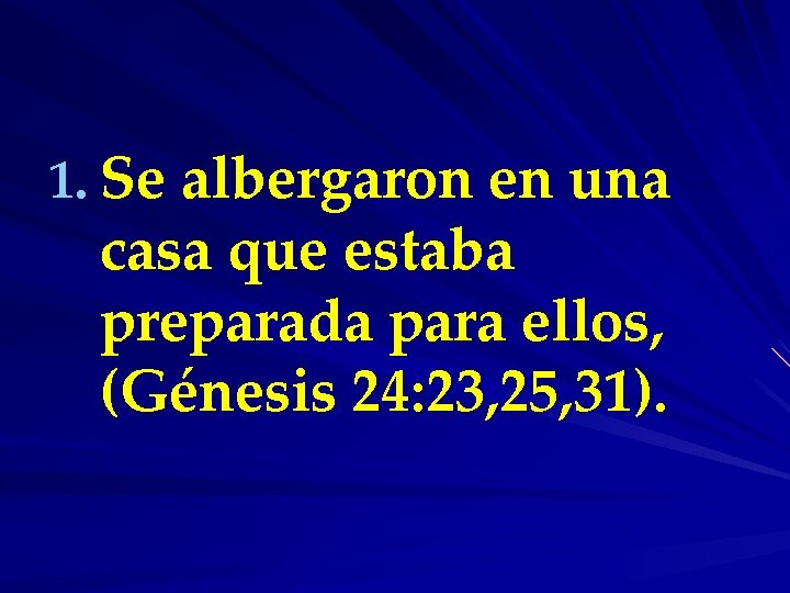  1. Se albergaron en una casa que estaba preparada para ellos, (Génesis 24: