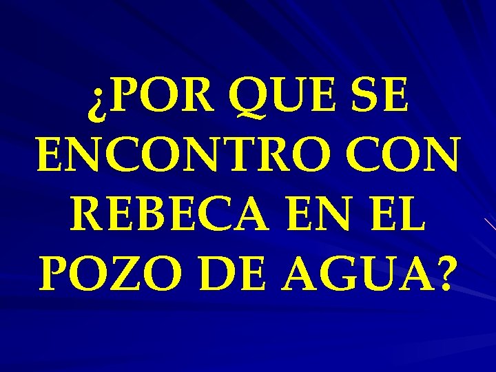 ¿POR QUE SE ENCONTRO CON REBECA EN EL POZO DE AGUA? 