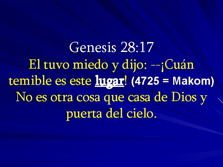 Genesis 28: 17 El tuvo miedo y dijo: --¡Cuán temible es este lugar! (4725