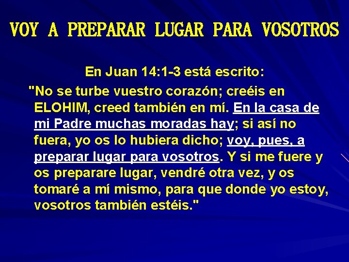 VOY A PREPARAR LUGAR PARA VOSOTROS En Juan 14: 1 -3 está escrito: "No