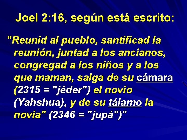  Joel 2: 16, según está escrito: "Reunid al pueblo, santificad la reunión, juntad