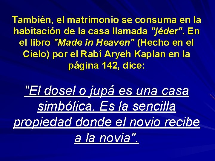 También, el matrimonio se consuma en la habitación de la casa llamada "jéder". En
