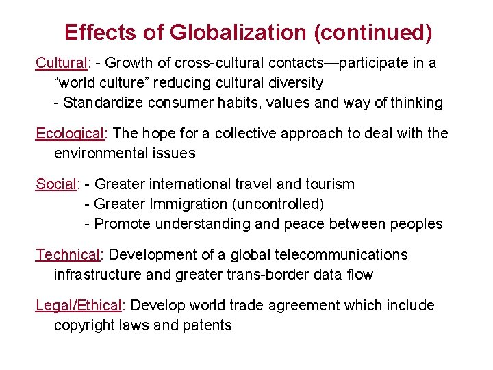 Effects of Globalization (continued) Cultural: - Growth of cross-cultural contacts—participate in a “world culture”
