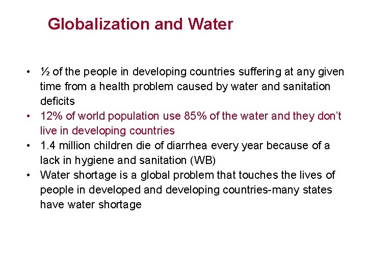 Globalization and Water • ½ of the people in developing countries suffering at any