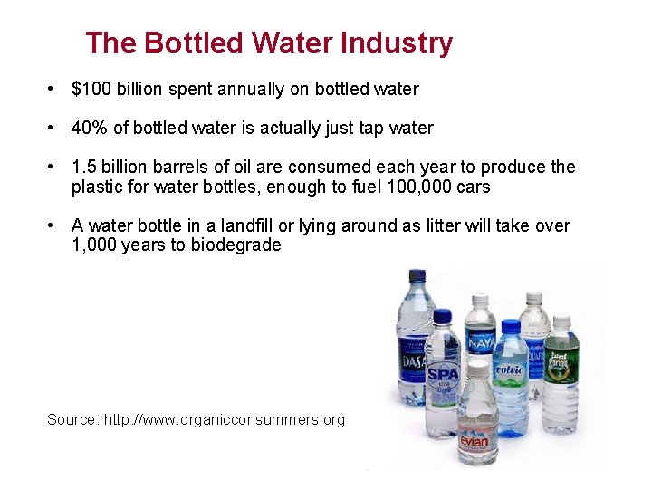 The Bottled Water Industry • $100 billion spent annually on bottled water • 40%