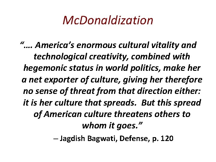 Mc. Donaldization “…. America’s enormous cultural vitality and technological creativity, combined with hegemonic status