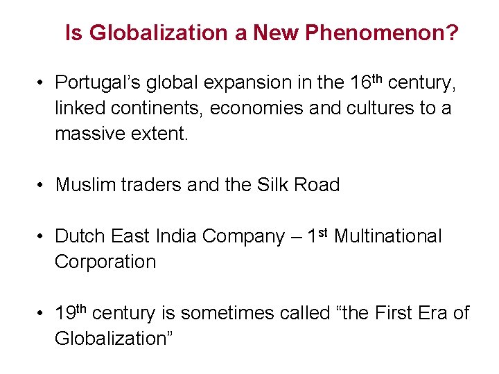 Is Globalization a New Phenomenon? • Portugal’s global expansion in the 16 th century,