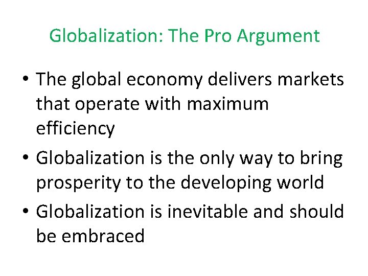 Globalization: The Pro Argument • The global economy delivers markets that operate with maximum