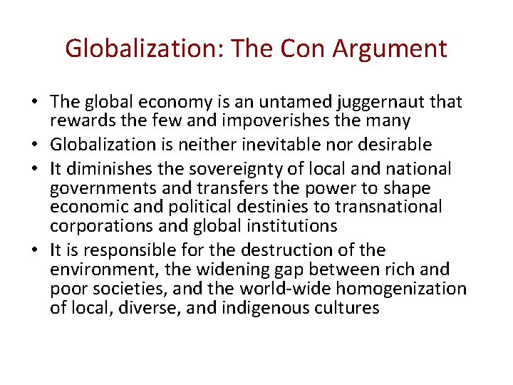 Globalization: The Con Argument • The global economy is an untamed juggernaut that rewards