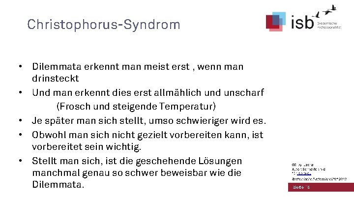 Christophorus-Syndrom • Dilemmata erkennt man meist erst , wenn man drinsteckt • Und man