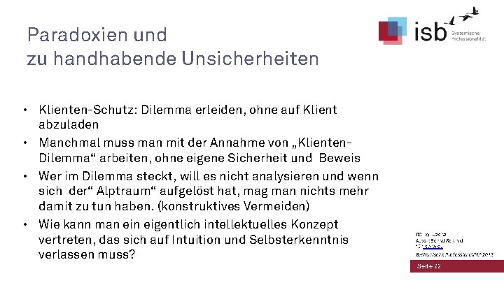 Paradoxien und zu handhabende Unsicherheiten • Klienten-Schutz: Dilemma erleiden, ohne auf Klient abzuladen •