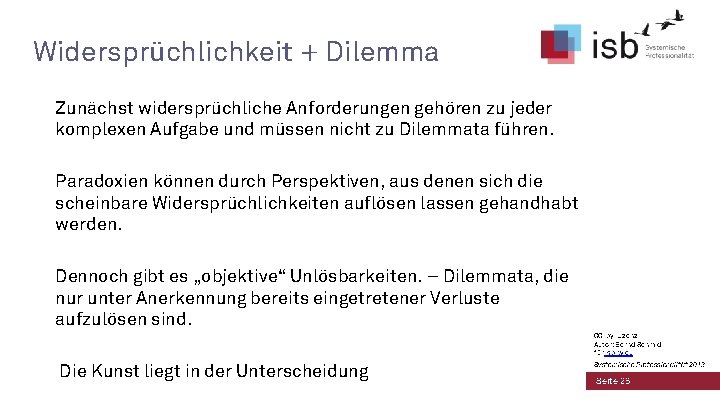 Widersprüchlichkeit + Dilemma Zunächst widersprüchliche Anforderungen gehören zu jeder komplexen Aufgabe und müssen nicht