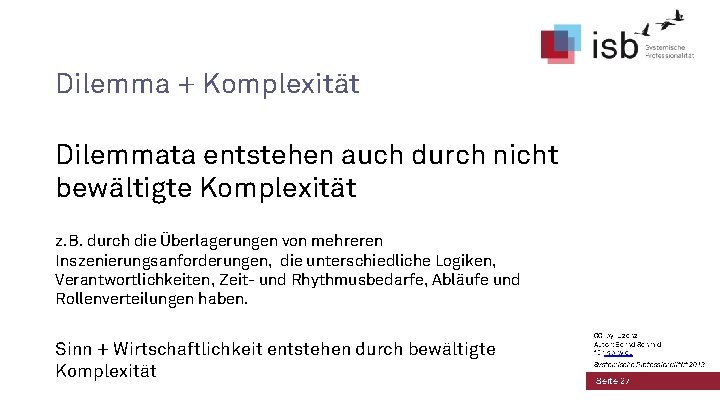 Dilemma + Komplexität Dilemmata entstehen auch durch nicht bewältigte Komplexität z. B. durch die