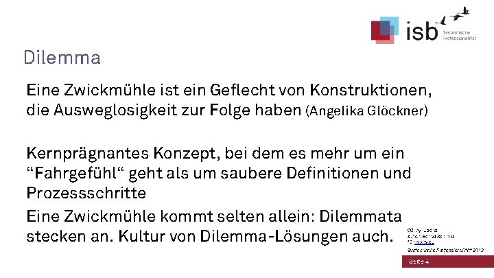 Dilemma Eine Zwickmühle ist ein Geflecht von Konstruktionen, die Ausweglosigkeit zur Folge haben (Angelika