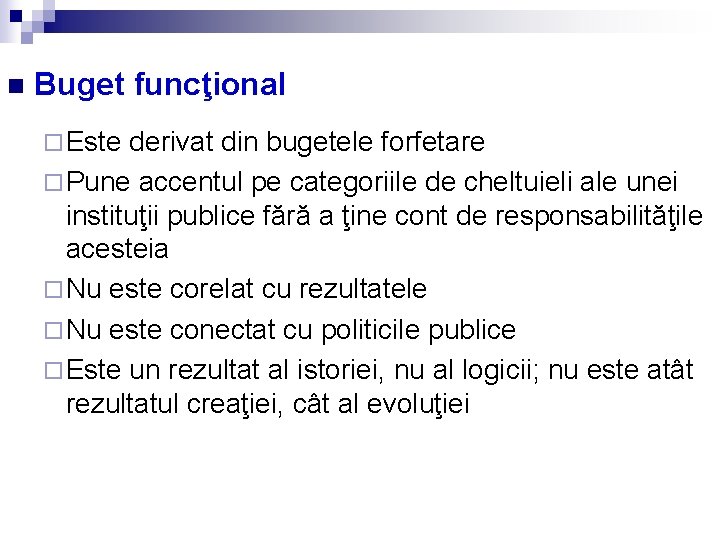 n Buget funcţional ¨ Este derivat din bugetele forfetare ¨ Pune accentul pe categoriile