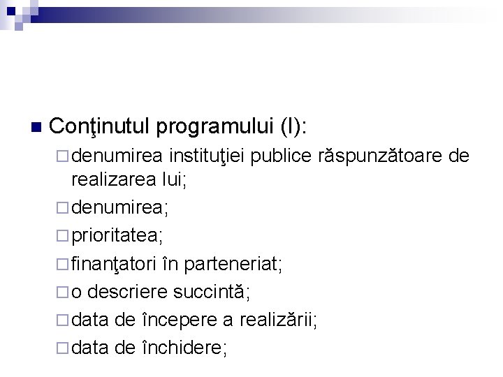 n Conţinutul programului (I): ¨ denumirea instituţiei publice răspunzătoare de realizarea lui; ¨ denumirea;
