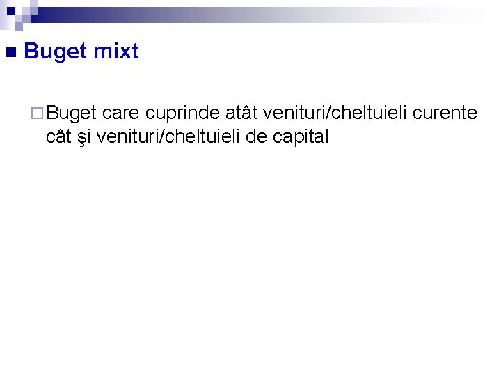 n Buget mixt ¨ Buget care cuprinde atât venituri/cheltuieli curente cât şi venituri/cheltuieli de