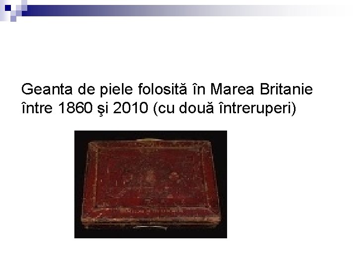 Geanta de piele folosită în Marea Britanie între 1860 şi 2010 (cu două întreruperi)