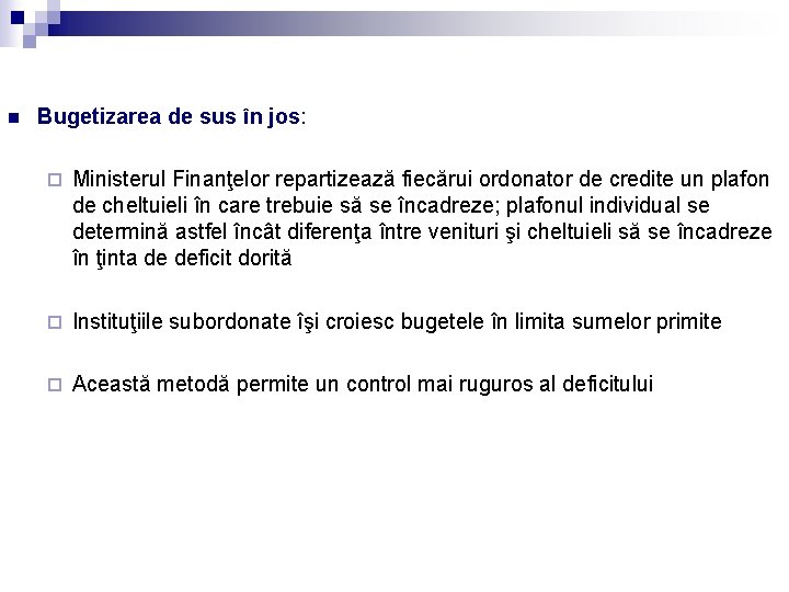 n Bugetizarea de sus în jos: ¨ Ministerul Finanţelor repartizează fiecărui ordonator de credite