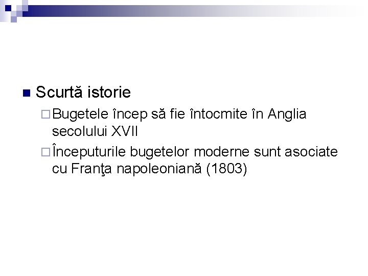 n Scurtă istorie ¨ Bugetele încep să fie întocmite în Anglia secolului XVII ¨