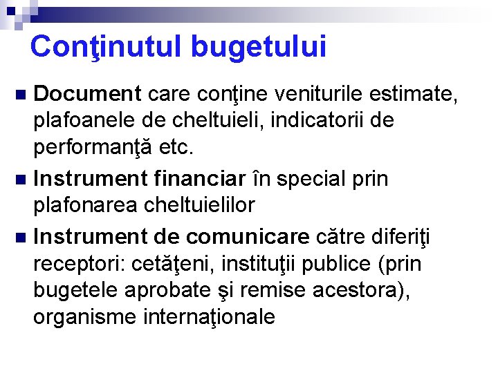 Conţinutul bugetului Document care conţine veniturile estimate, plafoanele de cheltuieli, indicatorii de performanţă etc.