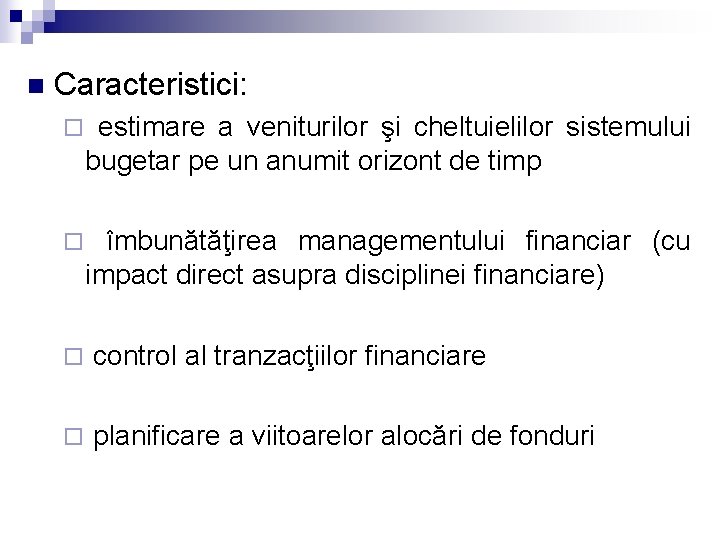 n Caracteristici: ¨ estimare a veniturilor şi cheltuielilor sistemului bugetar pe un anumit orizont