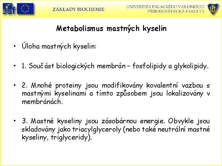 Metabolismus mastných kyselin • Úloha mastných kyselin: • 1. Součást biologických membrán – fosfolipidy Metabolismus mastných kyselin • Úloha mastných kyselin: • 1. Součást biologických membrán – fosfolipidy
