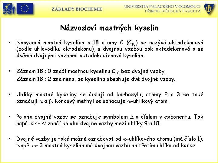 Názvosloví mastných kyselin • Nasycená mastná kyselina s 18 atomy C (C 18) se Názvosloví mastných kyselin • Nasycená mastná kyselina s 18 atomy C (C 18) se