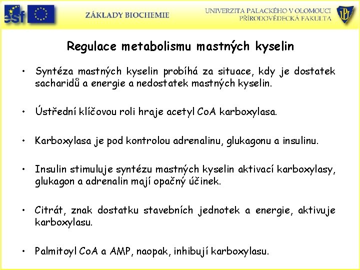 Regulace metabolismu mastných kyselin • Syntéza mastných kyselin probíhá za situace, kdy je dostatek Regulace metabolismu mastných kyselin • Syntéza mastných kyselin probíhá za situace, kdy je dostatek