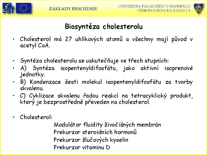 Biosyntéza cholesterolu • Cholesterol má 27 uhlíkových atomů a všechny mají původ v acetyl