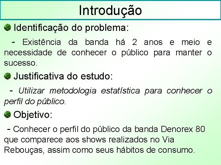 Introdução Identificação do problema: - Existência da banda há 2 anos e meio e