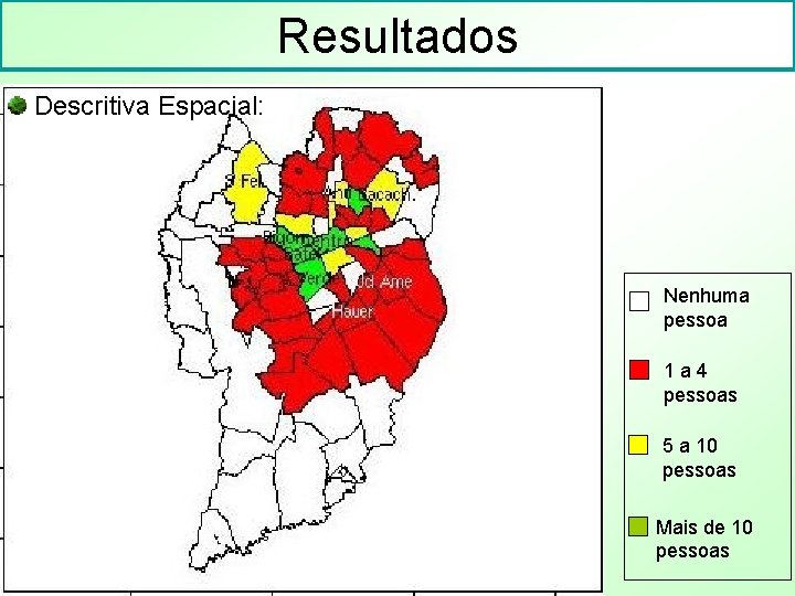 Resultados Descritiva Espacial: Nenhuma pessoa 1 a 4 pessoas 5 a 10 pessoas Mais