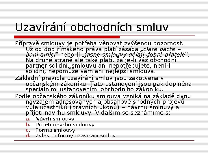 Uzavírání obchodních smluv Přípravě smlouvy je potřeba věnovat zvýšenou pozornost. Už od dob římského