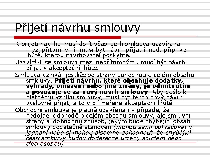 Přijetí návrhu smlouvy K přijetí návrhu musí dojít včas. Je-li smlouva uzavíraná mezi přítomnými,