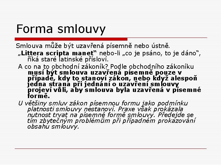 Forma smlouvy Smlouva může být uzavřená písemně nebo ústně. „Littera scripta manet“ nebo-li „co