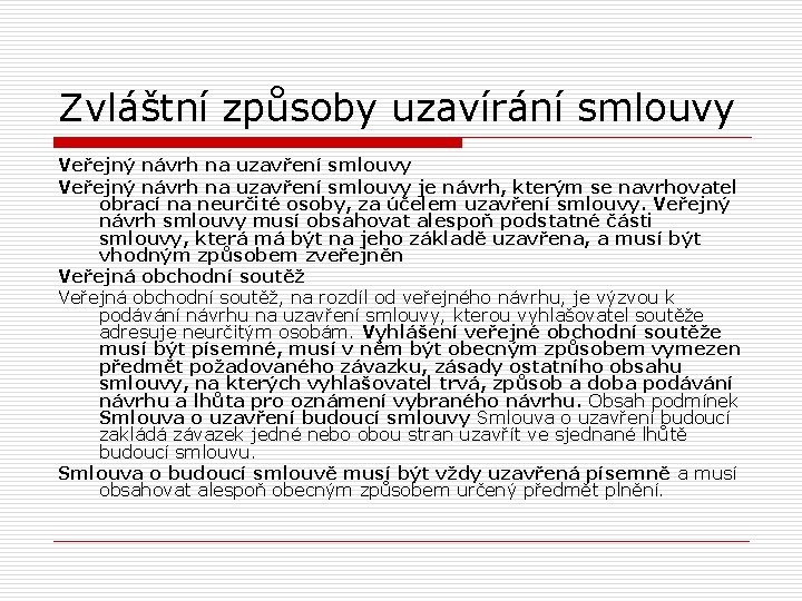 Zvláštní způsoby uzavírání smlouvy Veřejný návrh na uzavření smlouvy je návrh, kterým se navrhovatel