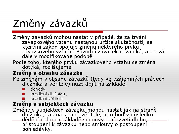 Změny závazků mohou nastat v případě, že za trvání závazkového vztahu nastanou určité skutečnosti,
