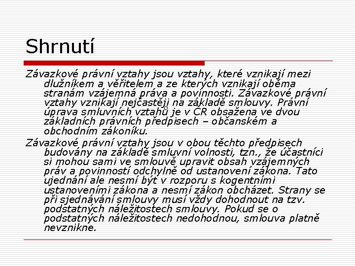Shrnutí Závazkové právní vztahy jsou vztahy, které vznikají mezi dlužníkem a věřitelem a ze
