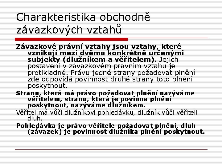 Charakteristika obchodně závazkových vztahů Závazkové právní vztahy jsou vztahy, které vznikají mezi dvěma konkrétně