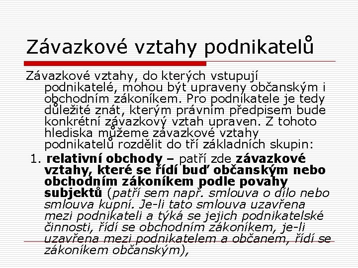 Závazkové vztahy podnikatelů Závazkové vztahy, do kterých vstupují podnikatelé, mohou být upraveny občanským i