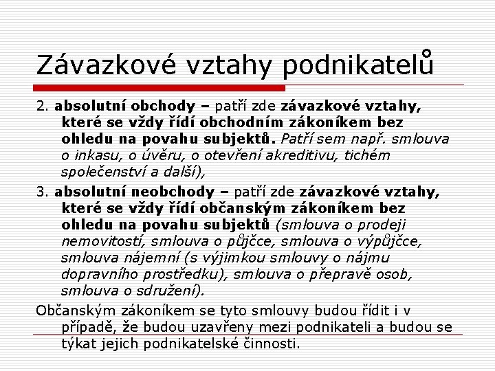 Závazkové vztahy podnikatelů 2. absolutní obchody – patří zde závazkové vztahy, které se vždy