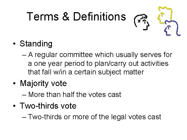 Terms & Definitions • Standing – A regular committee which usually serves for a