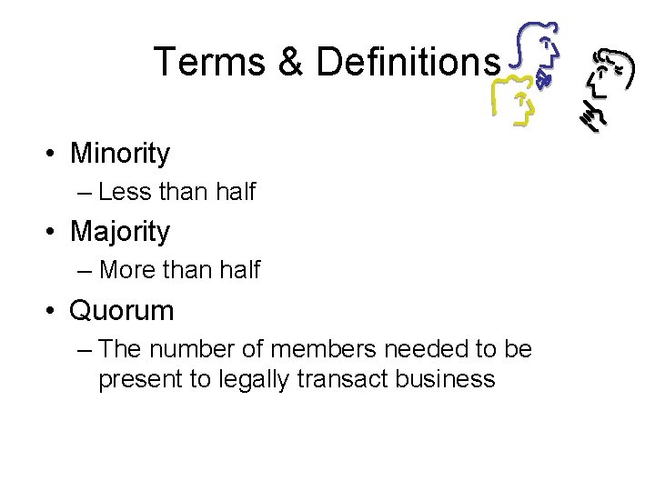 Terms & Definitions • Minority – Less than half • Majority – More than